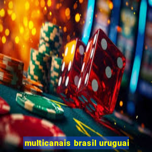 multicanais brasil uruguai